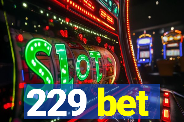 229 bet